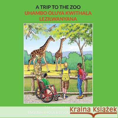 A Trip to the Zoo: English-Xhosa Bilingual Edition Mohammed Umar   9781915637086 Salaam Publishing - książka