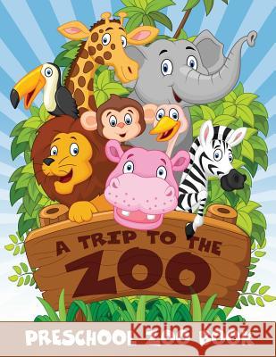 A Trip to the Zoo: Preschool Zoo Book Jupiter Kids 9781682604557 Jupiter Kids - książka