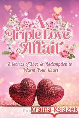 A Triple Love Affair: 3 Stories of Love & Redemption to Warm Your Heart Paul E Berney, Gregory Marshall 9798218020224 Wealth Publishing Group - książka