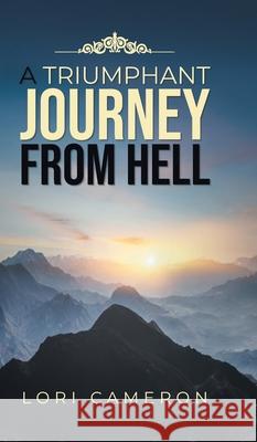 A Triumphant Journey from Hell Lori Cameron 9781954886643 Litprime Solutions - książka