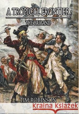 A Tropical Frontier: The Brigand Tim Robinson 9781087876658 Indy Pub - książka