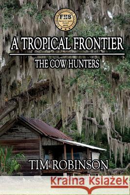 A Tropical Frontier: The Cow Hunters Tim Robinson 9781496130471 Createspace - książka