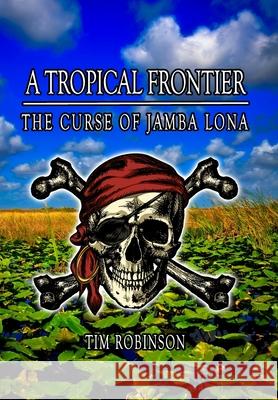 A Tropical Frontier: The Curse of Jamba Lona Tim Robinson 9781087945569 Richard T Robinson - książka