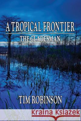 A Tropical Frontier: The Gladesman Tim Robinson 9781481899536 Createspace - książka