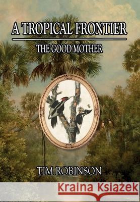 A Tropical Frontier: The Good Mother Tim Robinson 9781087923949 Richard T Robinson - książka