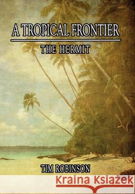 A Tropical Frontier: The Hermit Tim Robinson 9781087918822 Indy Pub - książka