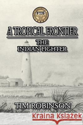 A Tropical Frontier: The Indian Fighter Tim Robinson 9781532793936 Createspace Independent Publishing Platform - książka