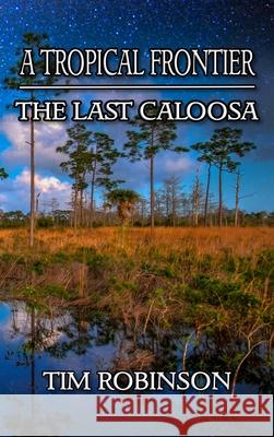 A Tropical Frontier: The Last Caloosa Tim Robinson 9781087911991 Richard T Robinson - książka