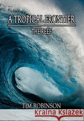 A Tropical Frontier: The Reef Tim Robinson 9781087873022 Indy Pub - książka