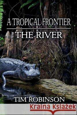 A Tropical Frontier: The River Tim Robinson 9781540378460 Createspace Independent Publishing Platform - książka