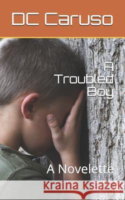 A Troubled Boy: A Novelette DC Caruso 9781727352566 Createspace Independent Publishing Platform - książka