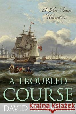 A Troubled Course: A John Pearce Adventure David Donachie 9781493068883 Globe Pequot Press - książka