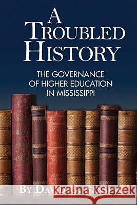 A Troubled History: The Governance of Higher Education in Mississippi David G. Sansing 9781936946587 Nautilus - książka