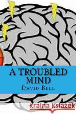 A Troubled Mind David Bell Tony Bell 9781729637616 Createspace Independent Publishing Platform - książka