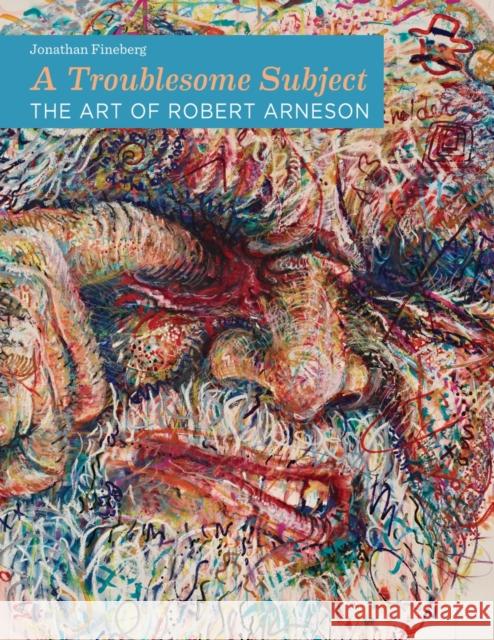 A Troublesome Subject: The Art of Robert Arneson Fineberg, Jonathan 9780520273832  - książka