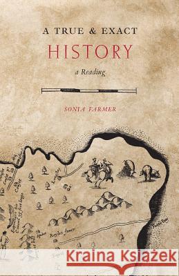 A True & Exact History: A Reading Sonia Farmer 9780998915012 Poinciana Paper Press - książka