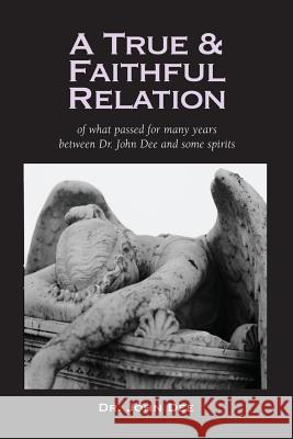 A True and Faithful Relation of What Passed for Many Years Between Dr. John Dee and Some Spirits John Dee 9781933993560 Golem Media - książka