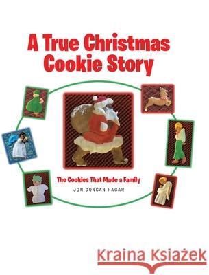 A True Christmas Cookie Story: The Cookies That Made a Family Jon Duncan Hagar Laura Hagar 9781644686133 Covenant Books - książka