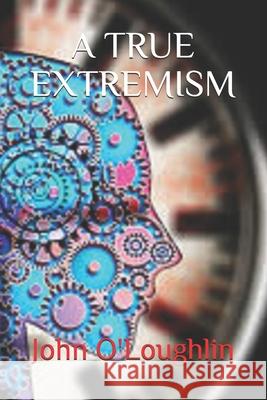 A True Extremism John O'Loughlin 9781500416188 Createspace - książka