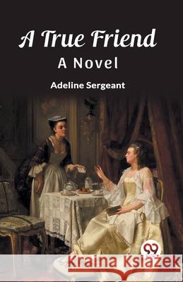 A True Friend A Novel Adeline Sergeant 9789362767516 Double 9 Books - książka