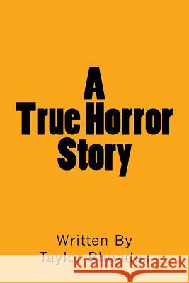A True Horror Story Taylor David Rhoades 9781519116093 Createspace - książka