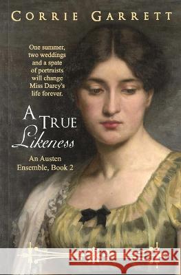 A True Likeness: A Pride and Prejudice Variation Corrie Garrett   9798889140016 Lanmon Books - książka