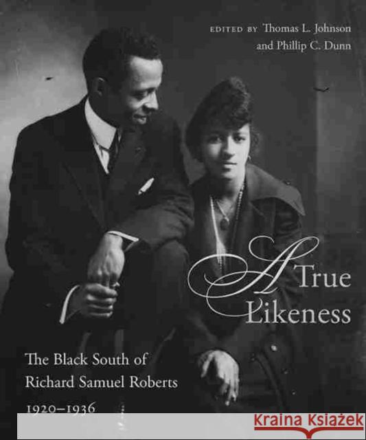 A True Likeness: The Black South of Richard Samuel Roberts, 1920-1936 Thomas L. Johnson Phillip C. Dunn 9781643360164 University of South Carolina Press - książka