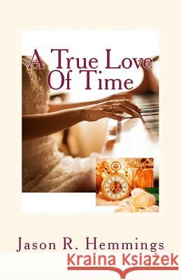 A True Love Of Time Hemmings, Jason R. 9781515235644 Createspace - książka
