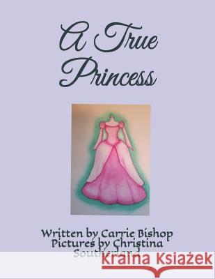 A True Princess Christina Southerland Carrie Bishop 9781984126085 Createspace Independent Publishing Platform - książka