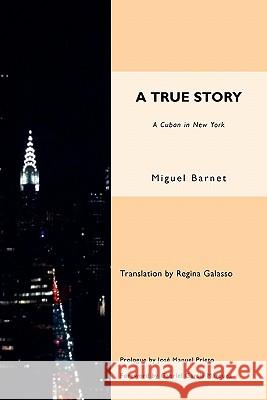 A True Story Miguel Barrnet, Jose Manuel Prieto, Regina Galasso 9781934978351 Jorge Pinto Books - książka