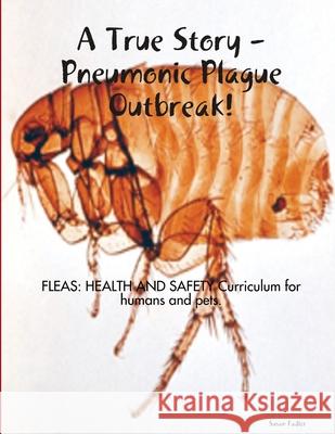 A True Story: Pneumonic Plague Outbreak! Susan Fadler 9781365589973 Lulu.com - książka