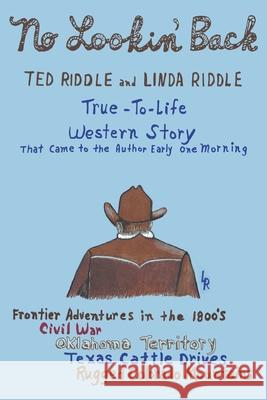 A True-To-Life Western Story: No Lookin' Back Ted Riddle Linda Riddle 9781640279827 Page Publishing, Inc. - książka