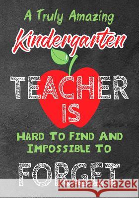 A Truly Amazing Kindergarten Teacher Is Hard To Find And Impossible To Forget: Perfect Year End Graduation or Thank You Gift for Teachers, Teacher App Omi Kech 9781073311736 Independently Published - książka
