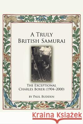 A Truly British Samurai - The Exceptional Charles Boxer (1904-2000) Paul Budden 9784907009151 Bunkasha International - książka