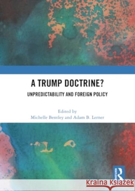 A Trump Doctrine?: Unpredictability and Foreign Policy Michelle Bentley Adam Lerner 9781032364780 Routledge - książka