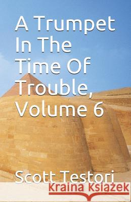 A Trumpet in the Time of Trouble, Volume 6 Scott E. Testori 9781731521170 Independently Published - książka