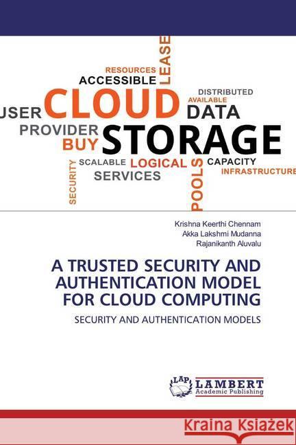 A TRUSTED SECURITY AND AUTHENTICATION MODEL FOR CLOUD COMPUTING : SECURITY AND AUTHENTICATION MODELS Chennam, Krishna Keerthi; Mudanna, Akka Lakshmi; Aluvalu, Rajanikanth 9786202520317 LAP Lambert Academic Publishing - książka