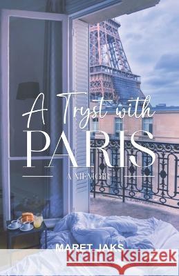 A Tryst with PARIS: A Memoir Maret Jaks 9780991870110 Jaks Group - książka