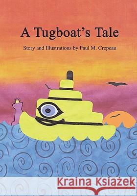 A Tugboat's Tale Paul M. Crepeau 9781419615078 Booksurge Publishing - książka