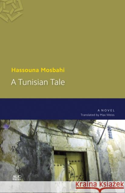 A Tunisian Tale Hassouna Mosbahi Max Weiss 9789774167416 American University in Cairo Press - książka