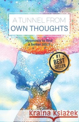 A tunnel from own thoughts: Hypnosis to find a better SELF García, Bernardo 9798555043092 Independently Published - książka