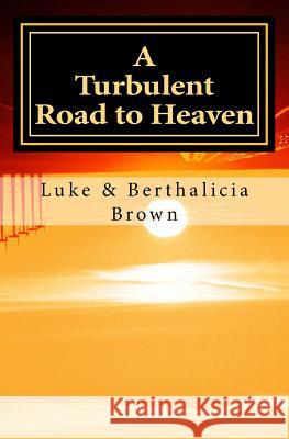 A Turbulent Road to Heaven Luke Brown Berthalicia Brown 9781482746457 Createspace - książka