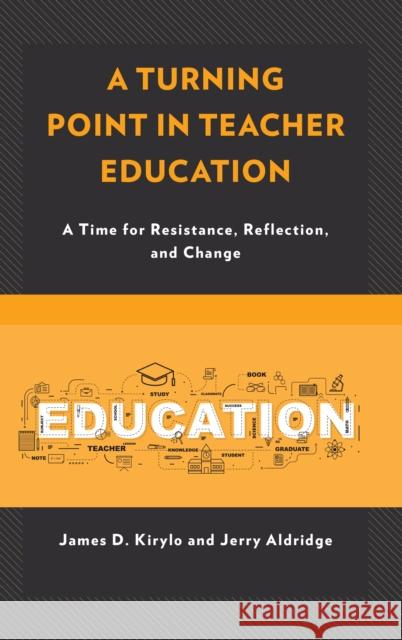 A Turning Point in Teacher Education: A Time for Resistance, Reflection, and Change James D. Kirylo Jerry Aldridge 9781475827064 Rowman & Littlefield Publishers - książka