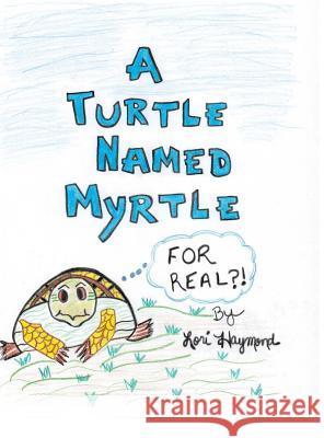 A Turtle Named Myrtle (For Real?!) Haymond, Lori 9781489706201 Liferich - książka