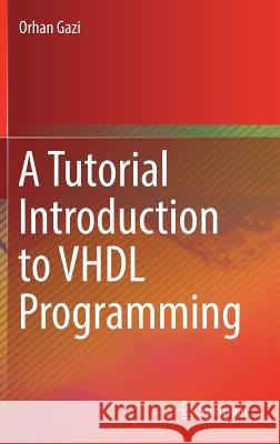 A Tutorial Introduction to VHDL Programming Orhan Gazi 9789811323089 Springer - książka