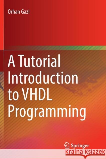 A Tutorial Introduction to VHDL Programming Orhan Gazi 9789811347641 Springer - książka