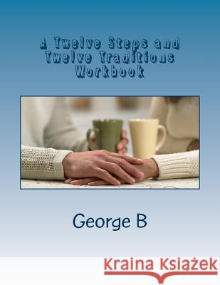 A Twelve Steps and Twelve Traditions Workbook: for Families and Friends of Alcoholics B, George 9781493582426 Createspace - książka