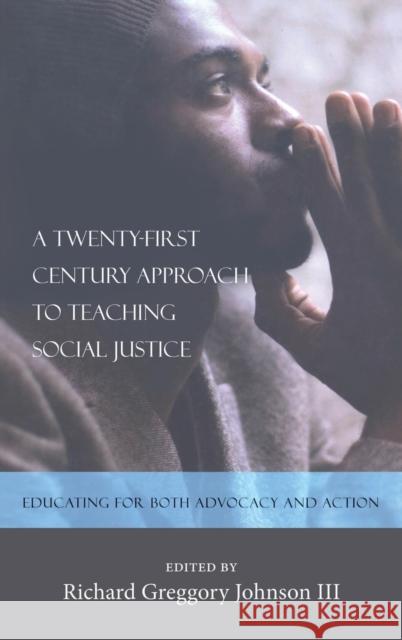 A Twenty-first Century Approach to Teaching Social Justice; Educating for Both Advocacy and Action Johnson, Richard Greggory, III 9781433105142 Peter Lang Publishing Inc - książka
