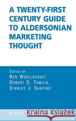 A Twenty-First Century Guide to Aldersonian Marketing Thought B. Wooliscroft Ben Wooliscroft Robert D. Tamilia 9780387261751 Springer - książka