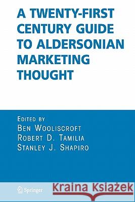 A Twenty-First Century Guide to Aldersonian Marketing Thought Ben Wooliscroft Robert D. Tamilia Stanley J. Shapiro 9781441938718 Not Avail - książka